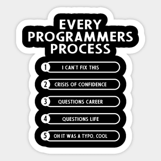 Every Programmers Process - Funny Programming coding Sticker